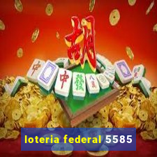 loteria federal 5585